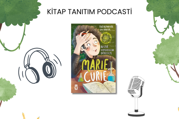 Marie Curie - Haydi Kurtaralım Dünyayı Tanıtım Podcasti